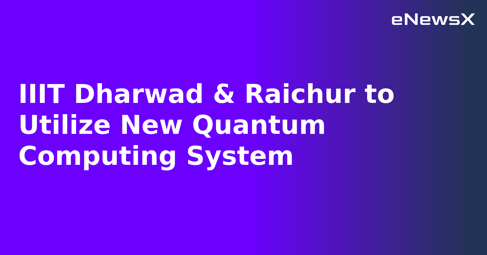 IIIT Dharwad & Raichur to Utilize New Quantum Computing System.webp