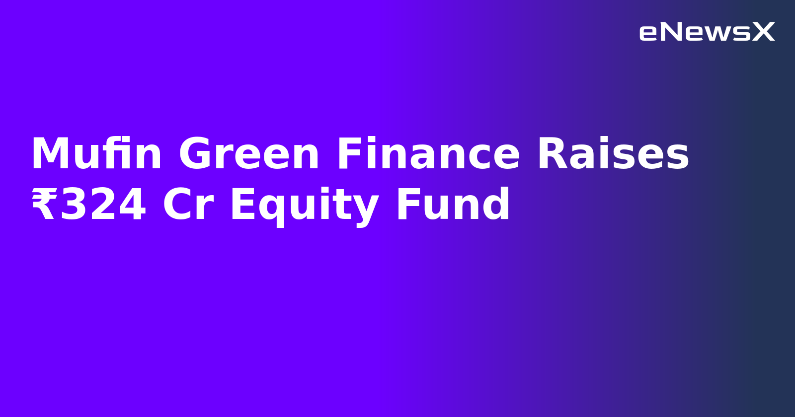 Mufin Green Finance Raises ₹324 Cr Equity Fund.webp