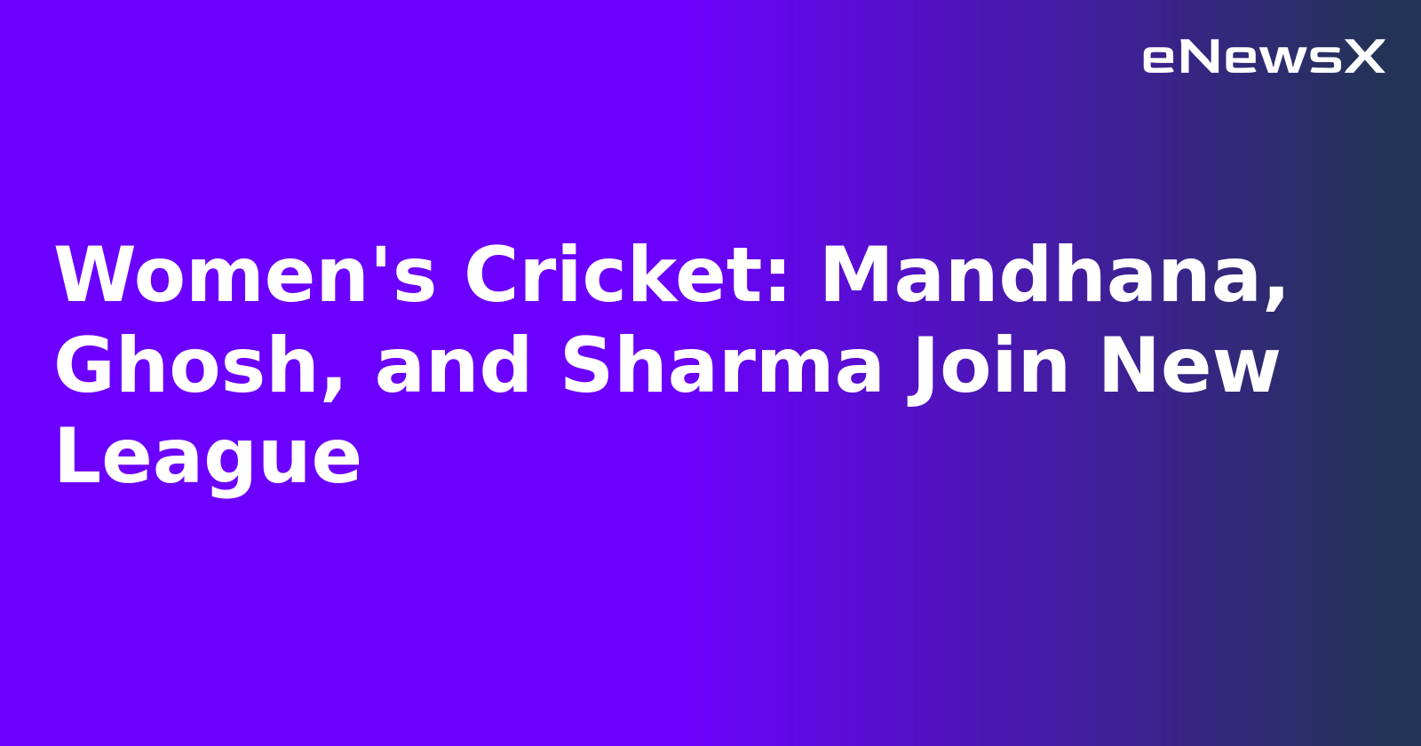 Women's Cricket: Mandhana, Ghosh, and Sharma Join New League.webp