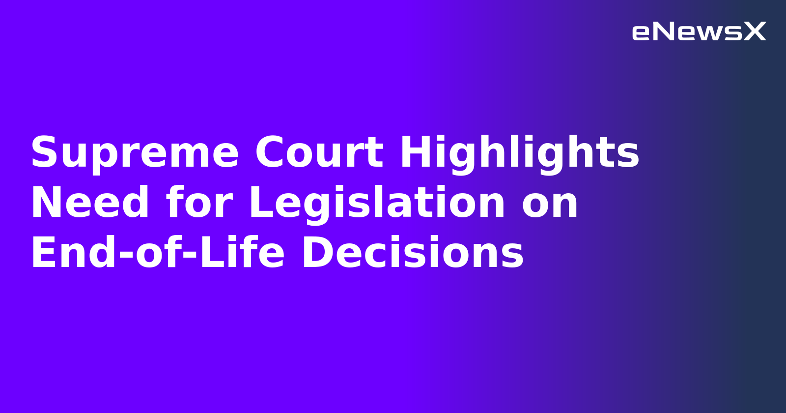 Supreme Court Highlights Need for Legislation on End-of-Life Decisions.webp