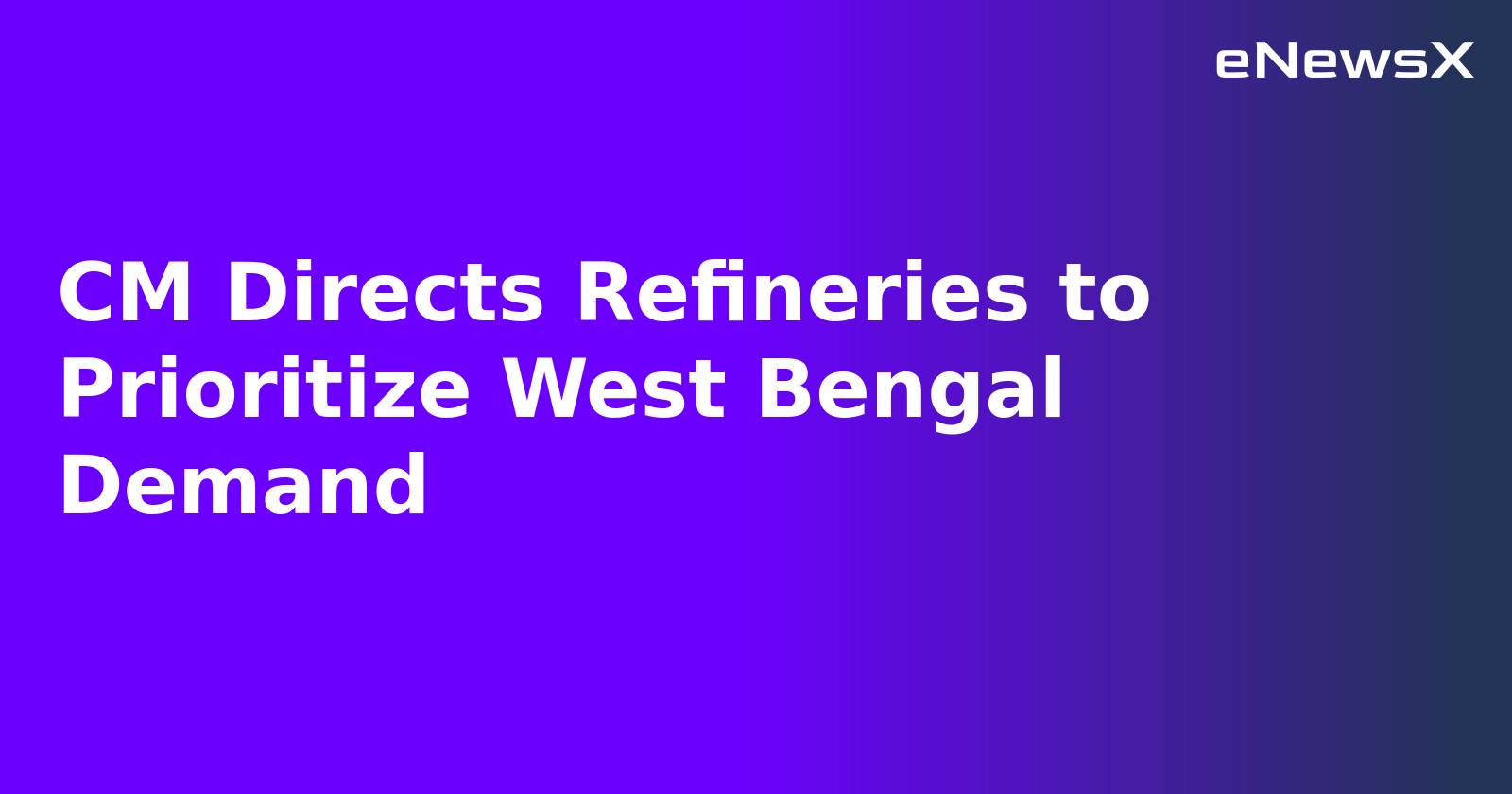 CM Directs Refineries to Prioritize West Bengal Demand