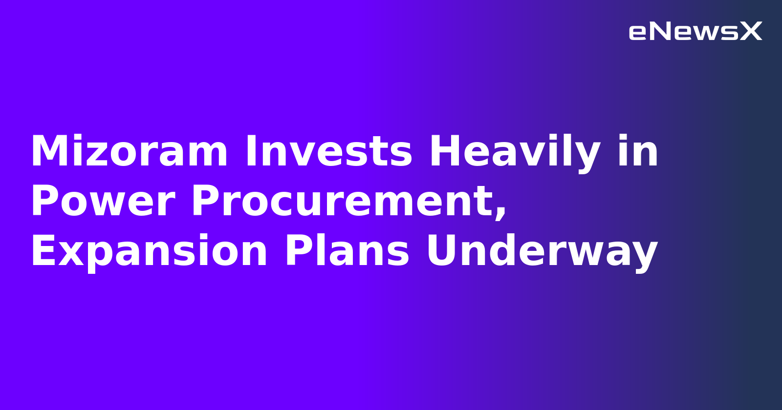 Mizoram Invests Heavily in Power Procurement, Expansion Plans Underway.webp