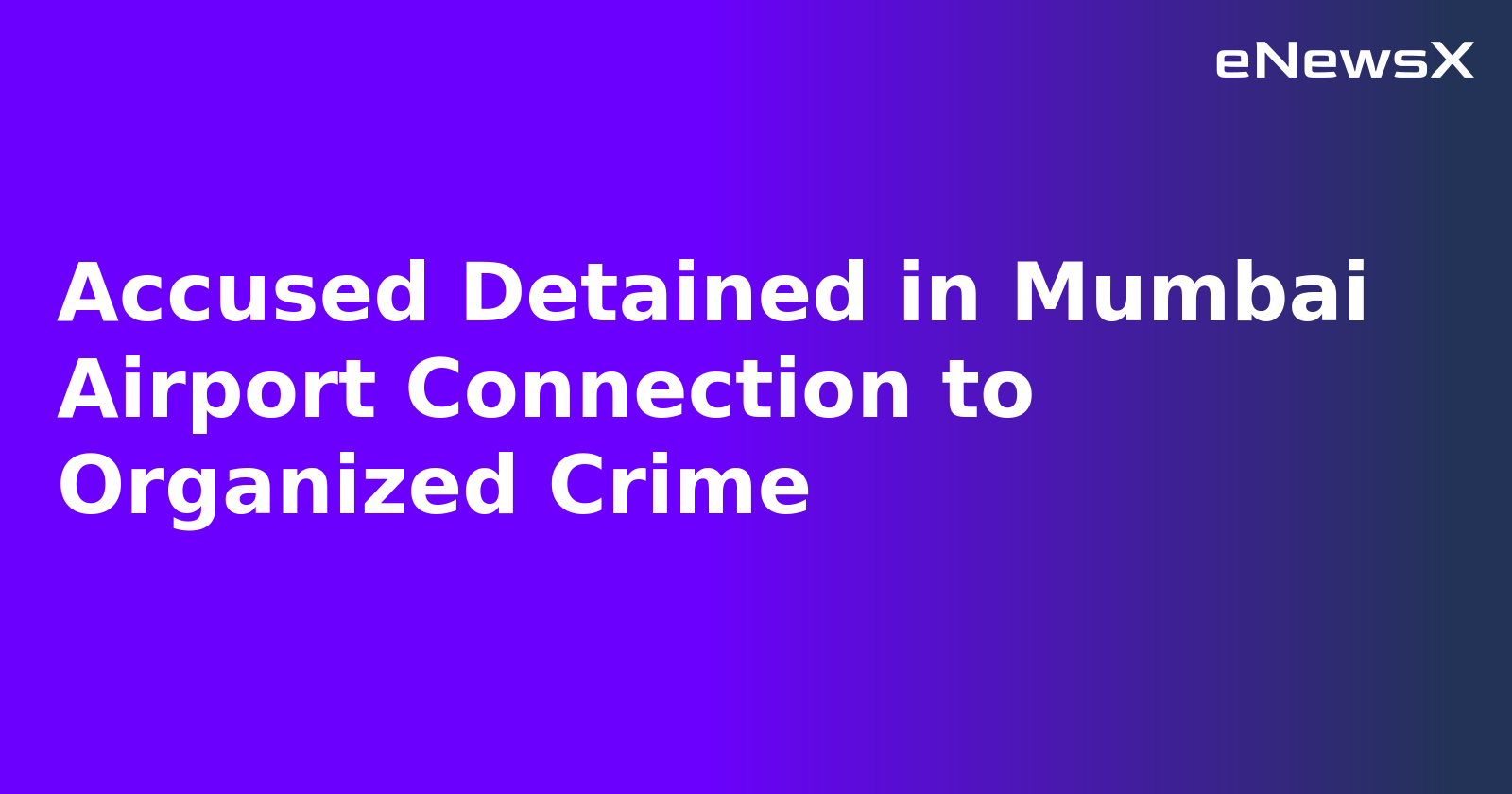 Accused Detained in Mumbai Airport Connection to Organized Crime.webp
