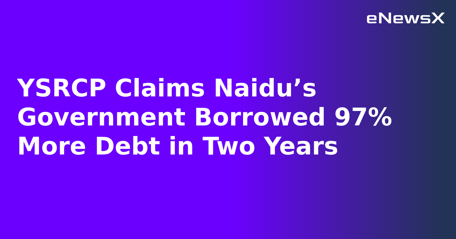 YSRCP Claims Naidu’s Government Borrowed 97% More Debt in Two Years.webp