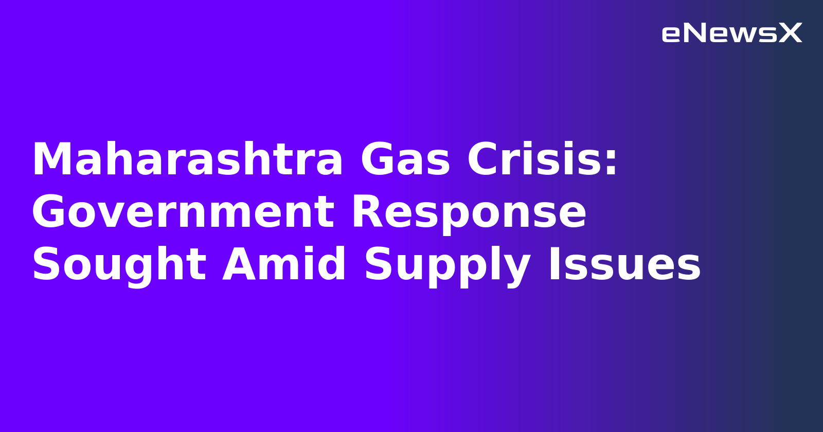 Maharashtra Gas Crisis: Government Response Sought Amid Supply Issues.webp