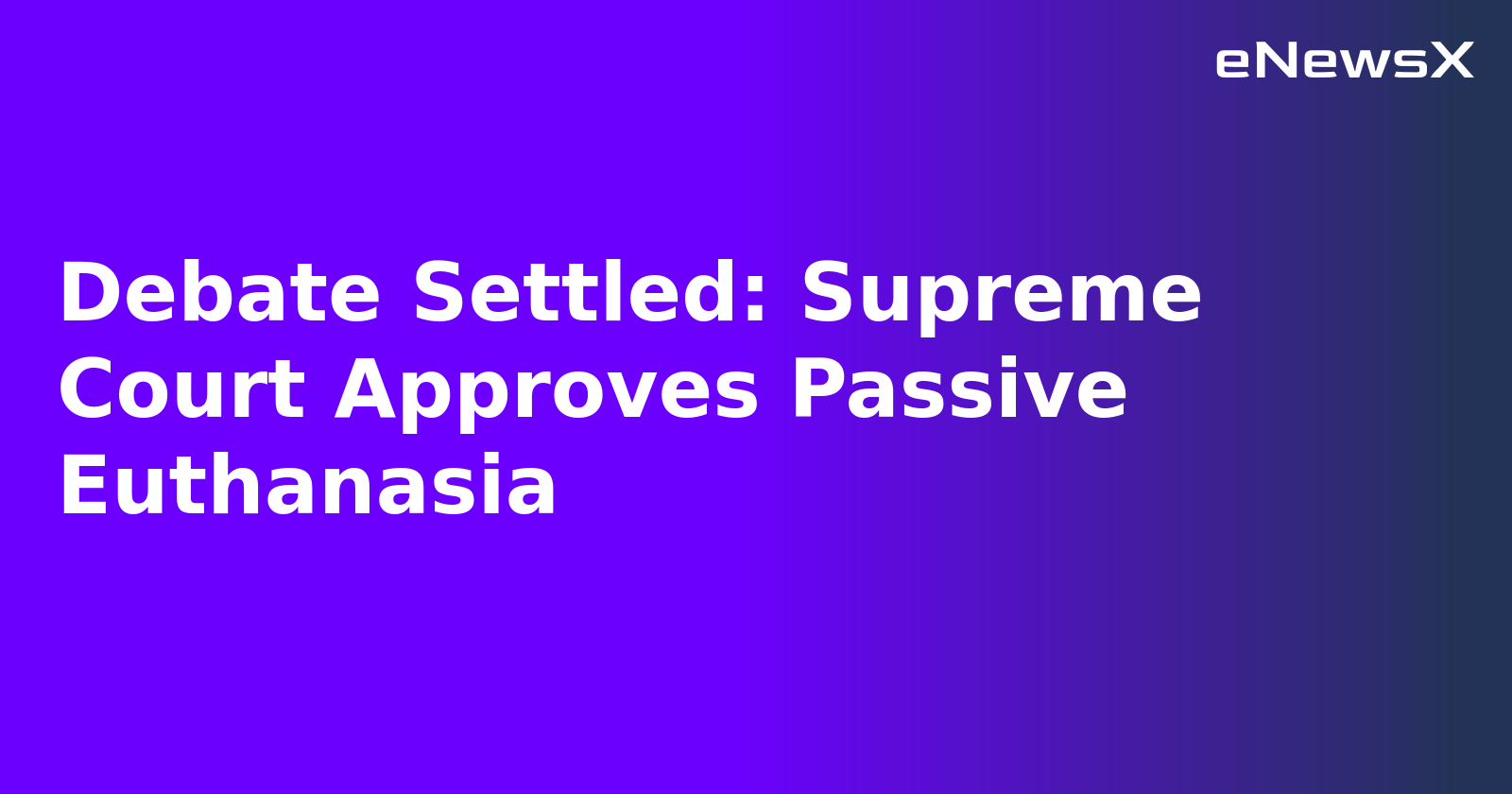 Debate Settled: Supreme Court Approves Passive Euthanasia.webp