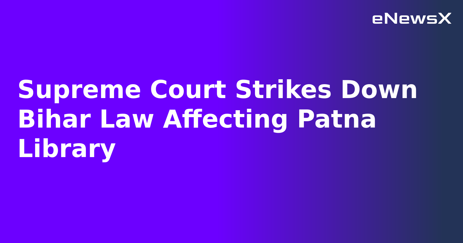 Supreme Court Strikes Down Bihar Law Affecting Patna Library.webp
