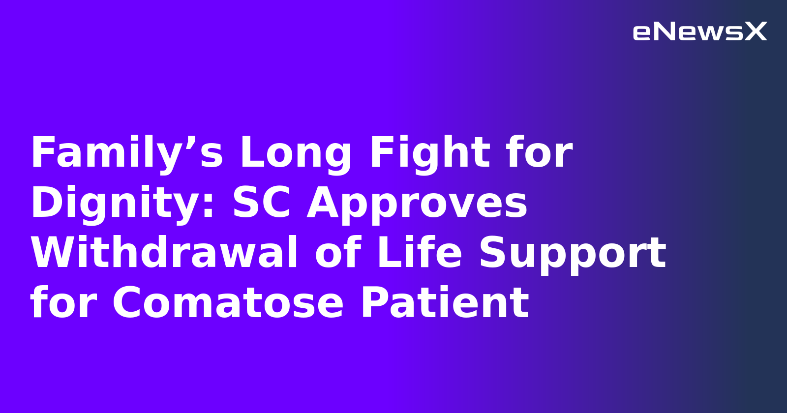 Family’s Long Fight for Dignity: SC Approves Withdrawal of Life Support for Comatose Patient.webp