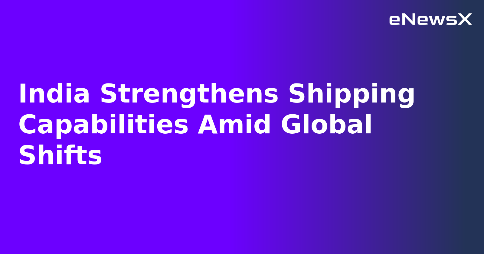 India Strengthens Shipping Capabilities Amid Global Shifts.webp