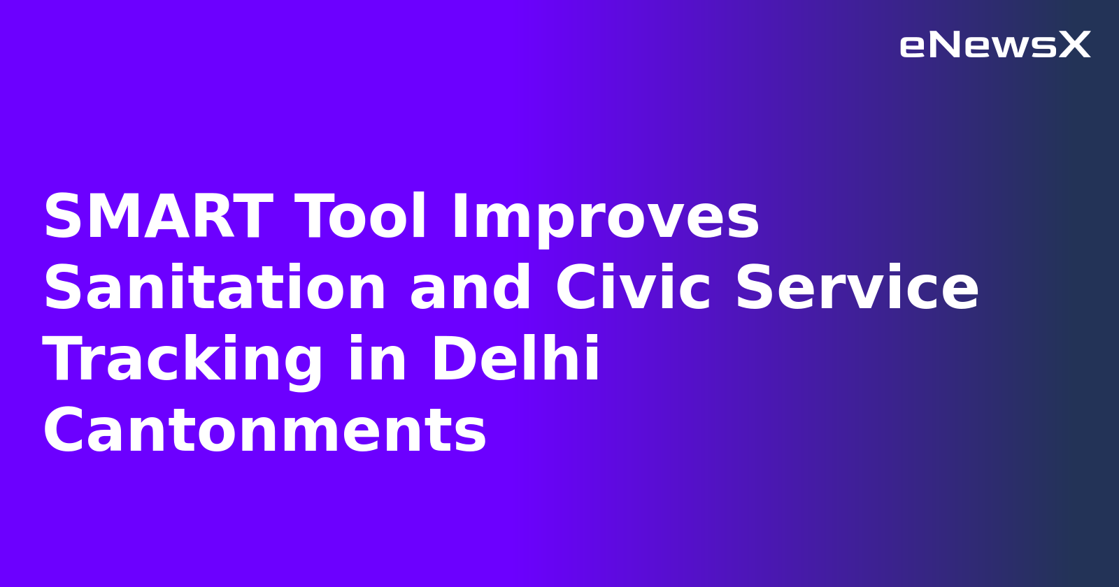 SMART Tool Improves Sanitation and Civic Service Tracking in Delhi Cantonments.webp