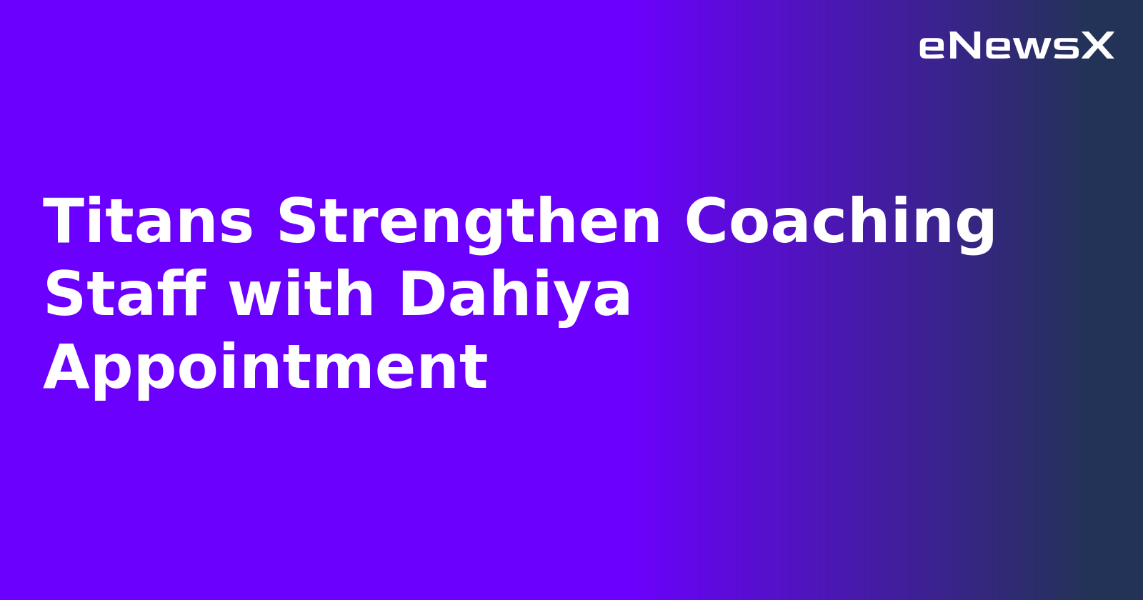 Titans Strengthen Coaching Staff with Dahiya Appointment.webp