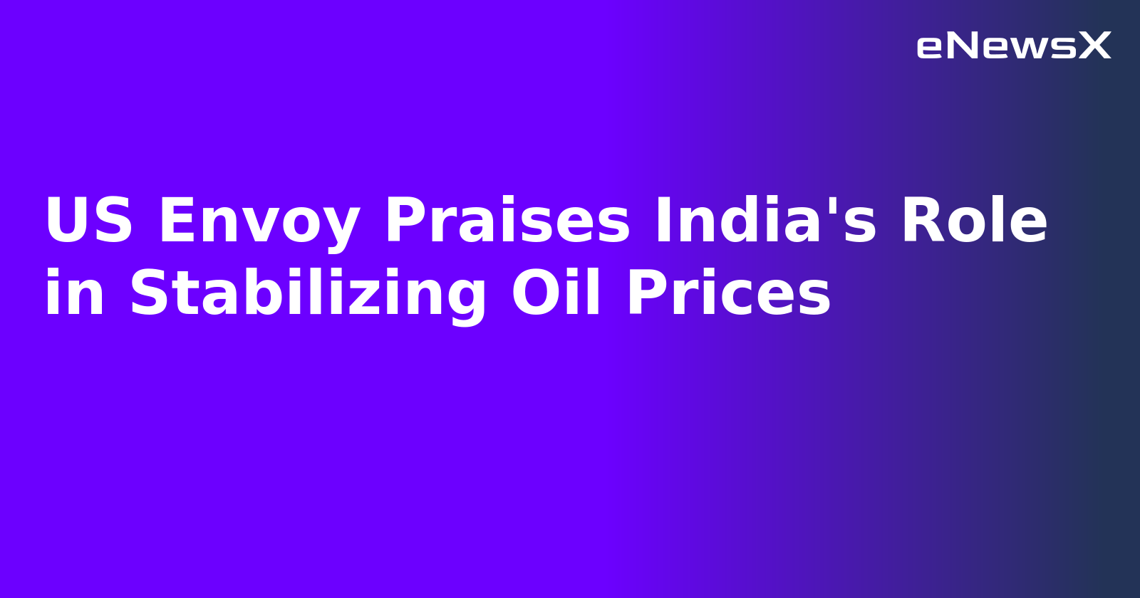 US Envoy Praises India's Role in Stabilizing Oil Prices.webp