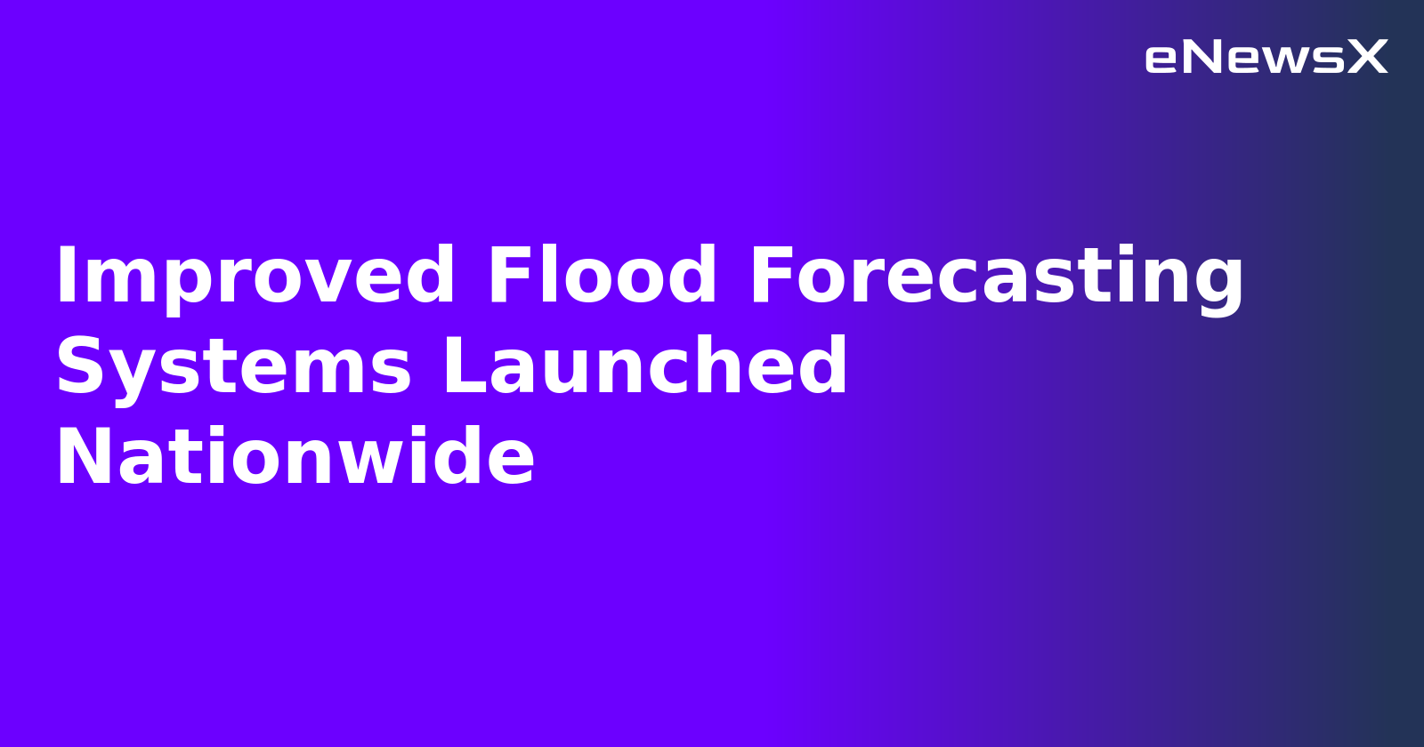 Improved Flood Forecasting Systems Launched Nationwide.webp
