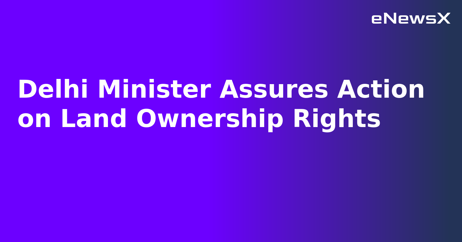 Delhi Minister Assures Action on Land Ownership Rights.webp