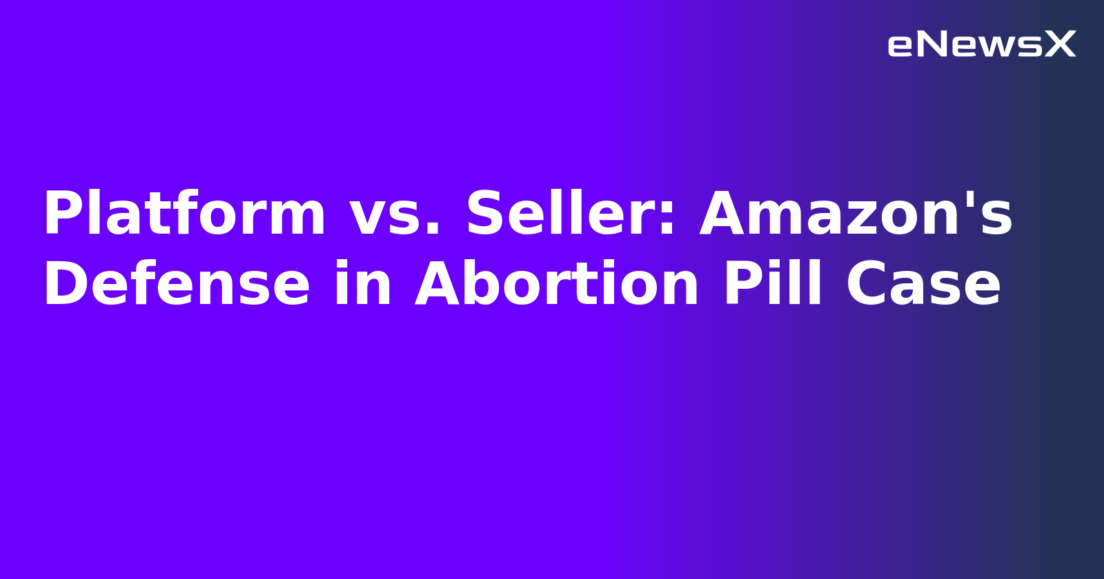 Platform vs. Seller: Amazon's Defense in Abortion Pill Case.webp