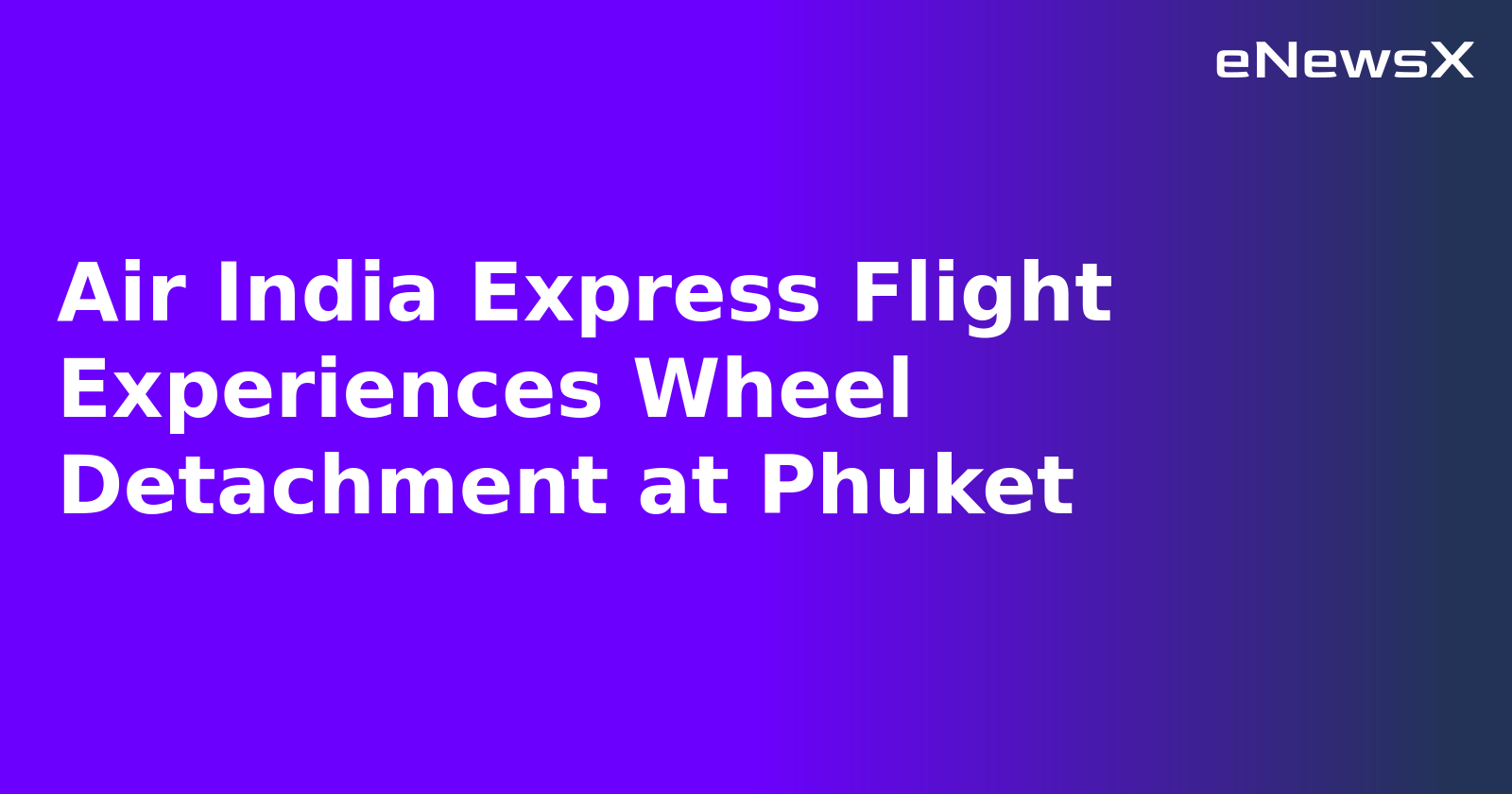 Air India Express Flight Experiences Wheel Detachment at Phuket.webp