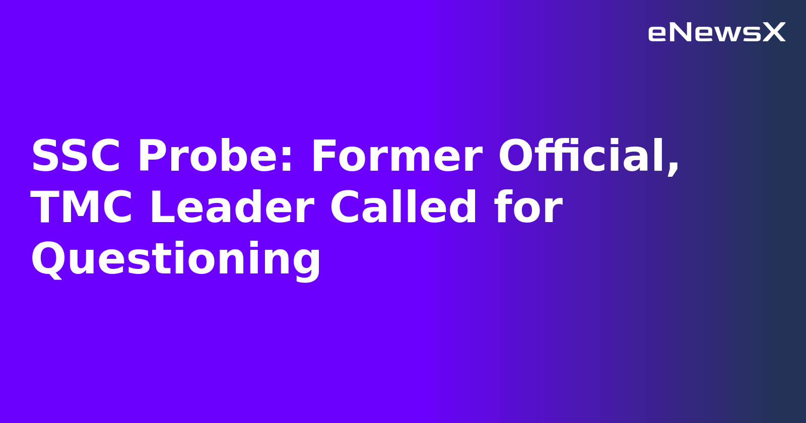 SSC Probe: Former Official, TMC Leader Called for Questioning.webp