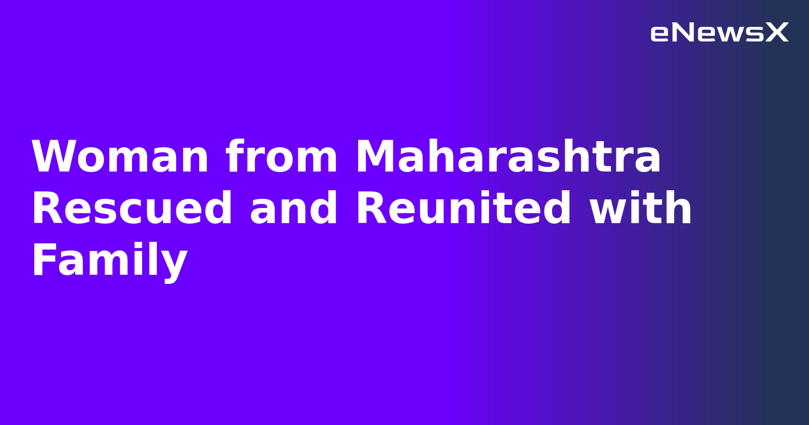 Woman from Maharashtra Rescued and Reunited with Family.webp