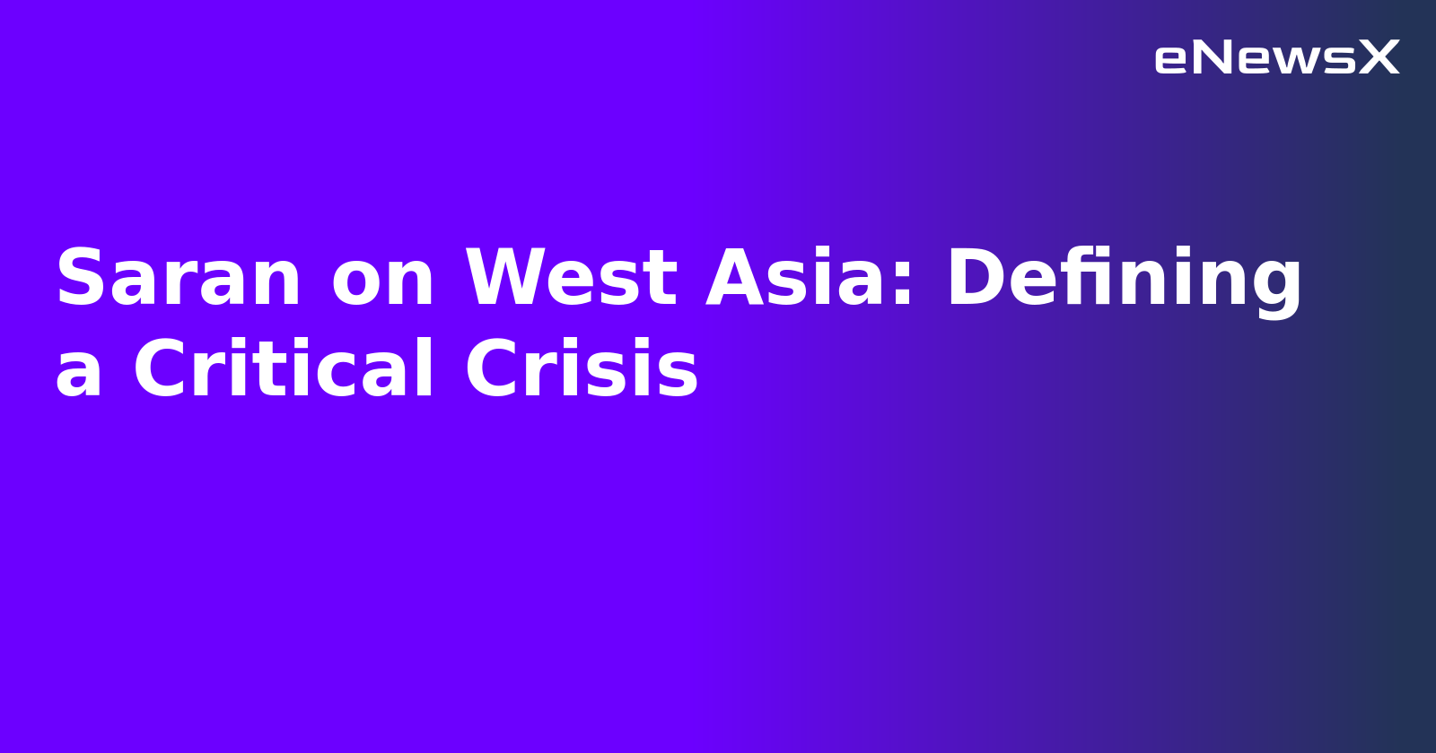Saran on West Asia: Defining a Critical Crisis.webp