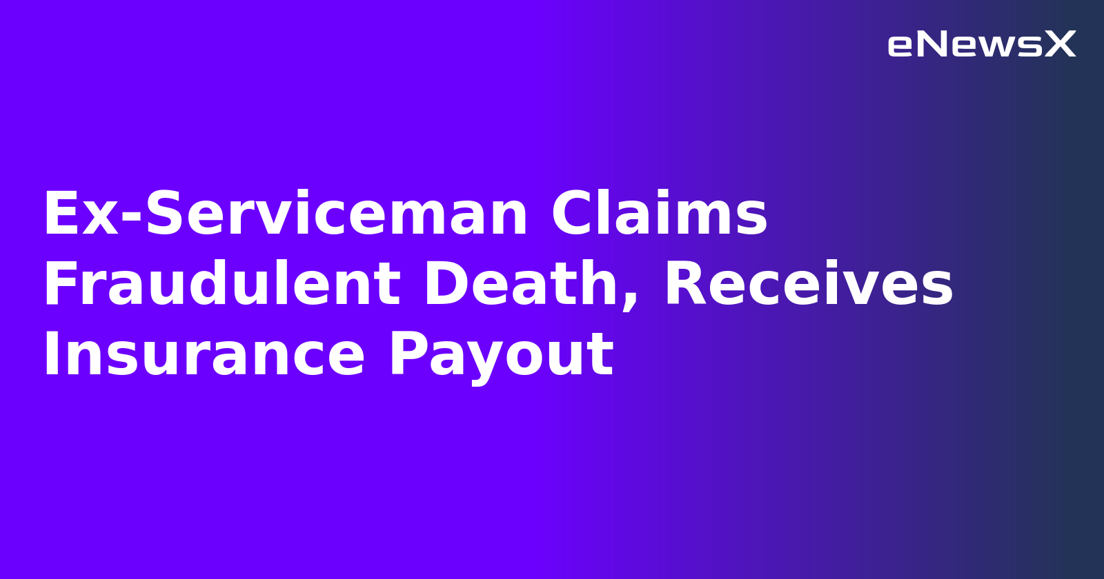 Ex-Serviceman Claims Fraudulent Death, Receives Insurance Payout.webp