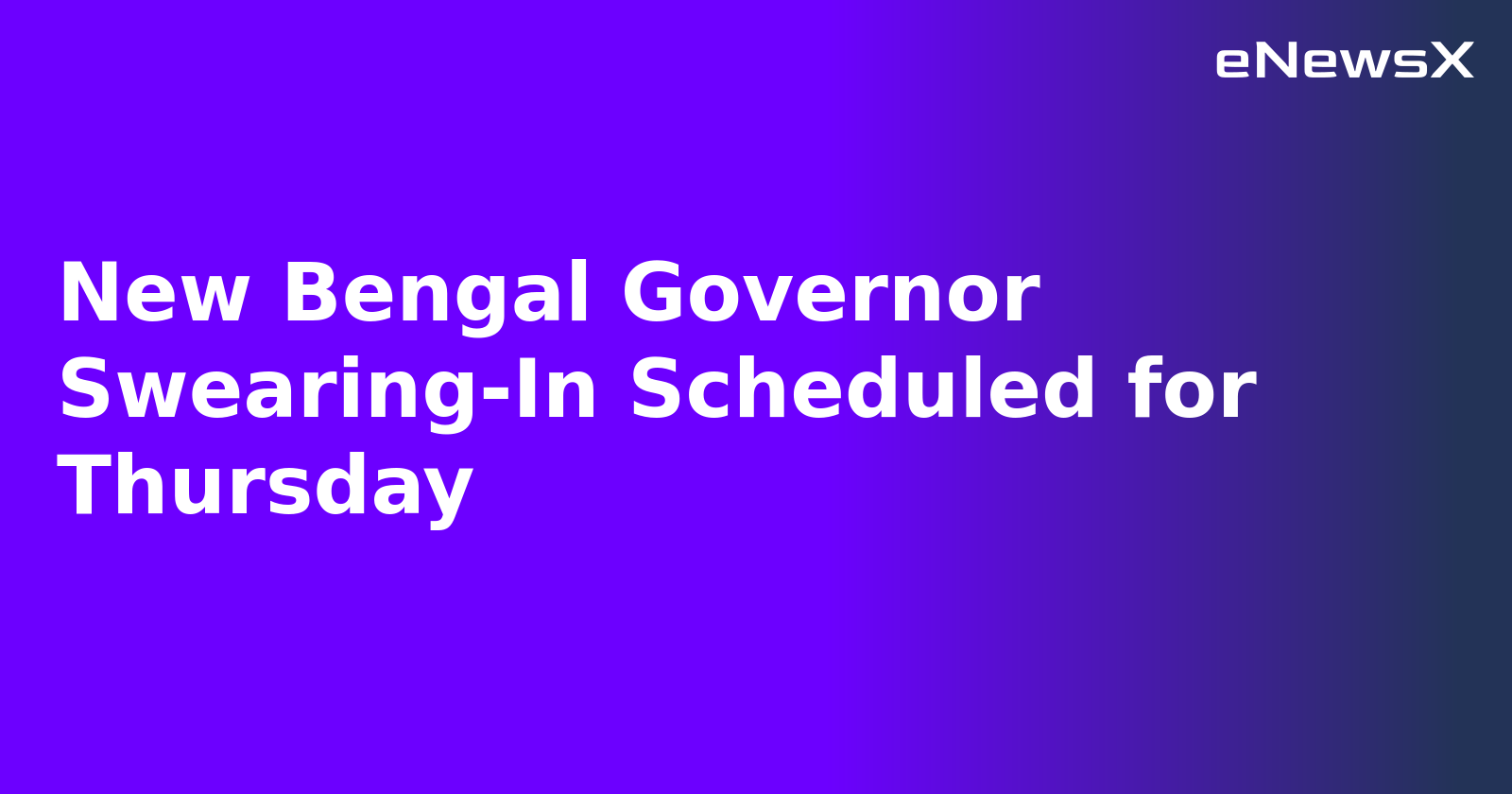 New Bengal Governor Swearing-In Scheduled for Thursday.webp