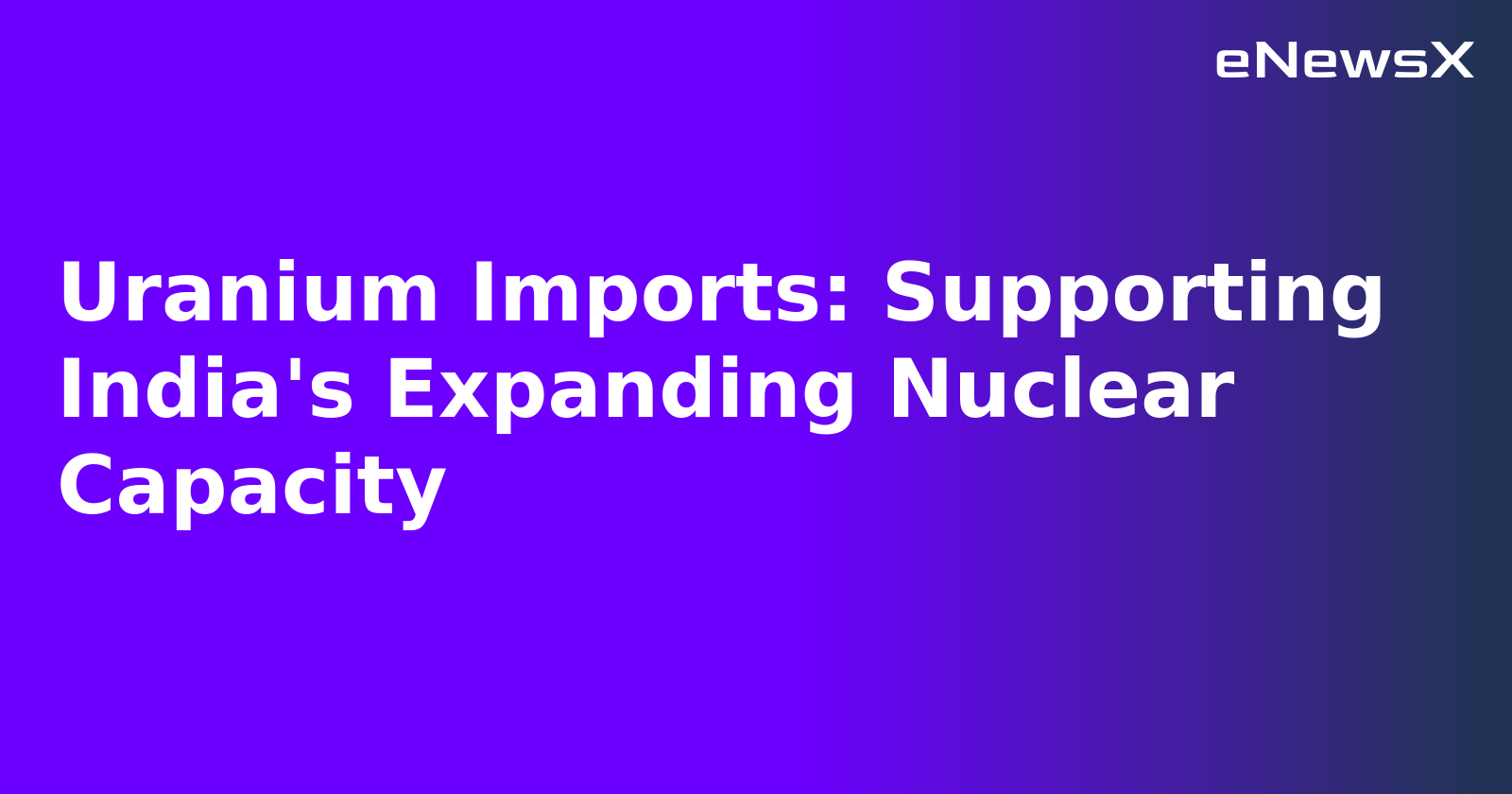 Uranium Imports: Supporting India's Expanding Nuclear Capacity.webp