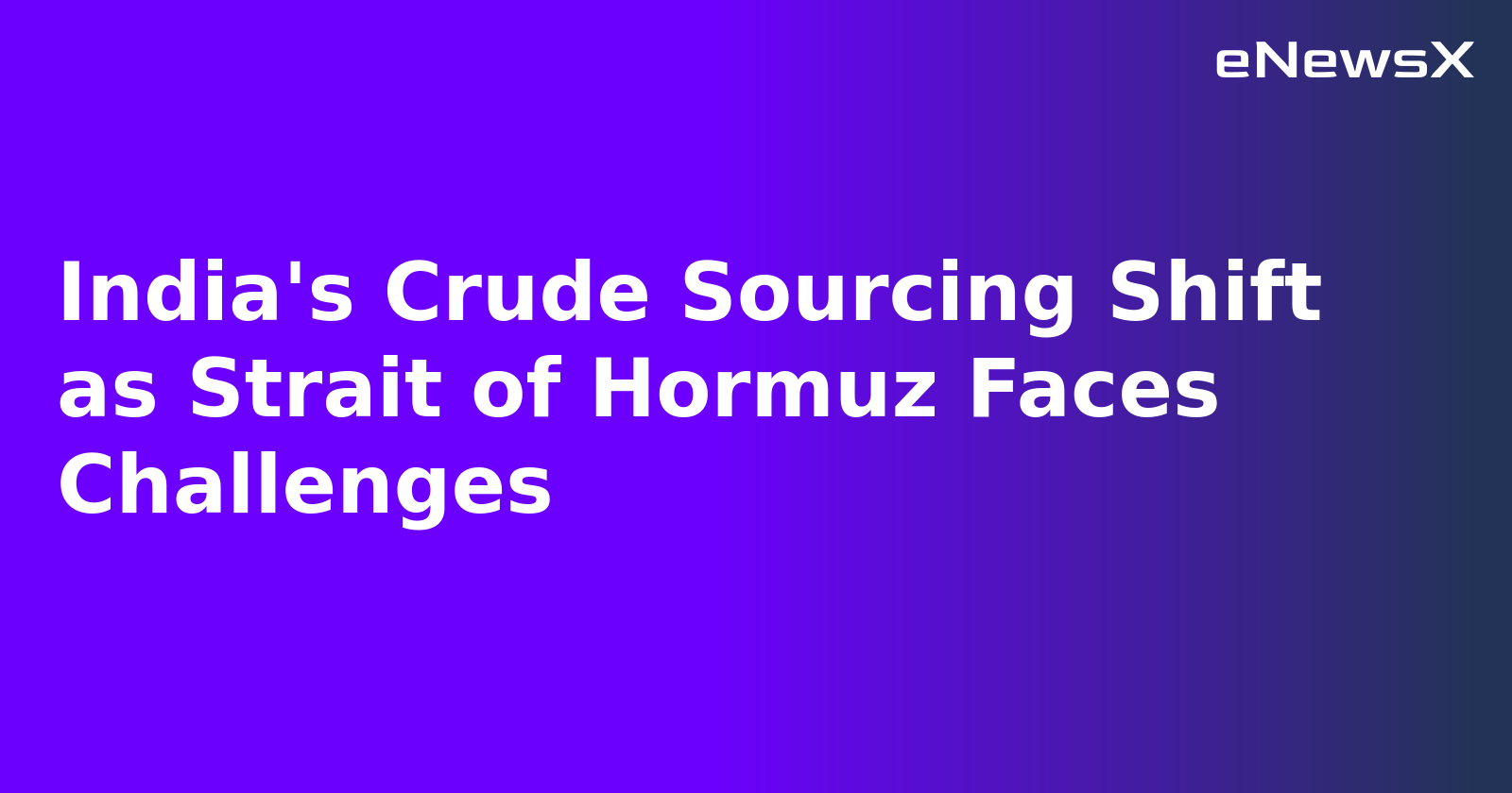 India's Crude Sourcing Shift as Strait of Hormuz Faces Challenges.webp