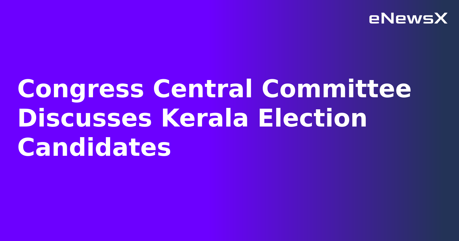 Congress Central Committee Discusses Kerala Election Candidates.webp