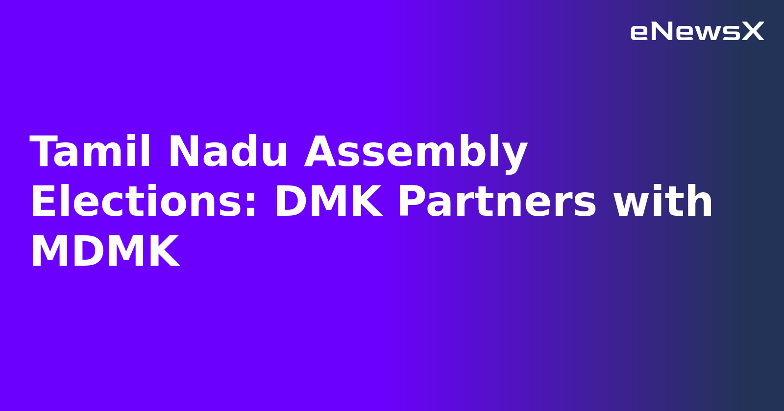 Tamil Nadu Assembly Elections: DMK Partners with MDMK