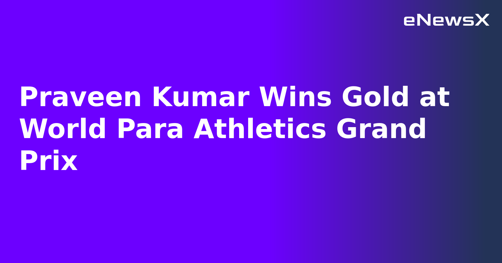 Praveen Kumar Wins Gold at World Para Athletics Grand Prix.webp