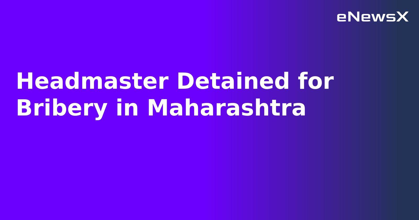 Headmaster Detained for Bribery in Maharashtra.webp