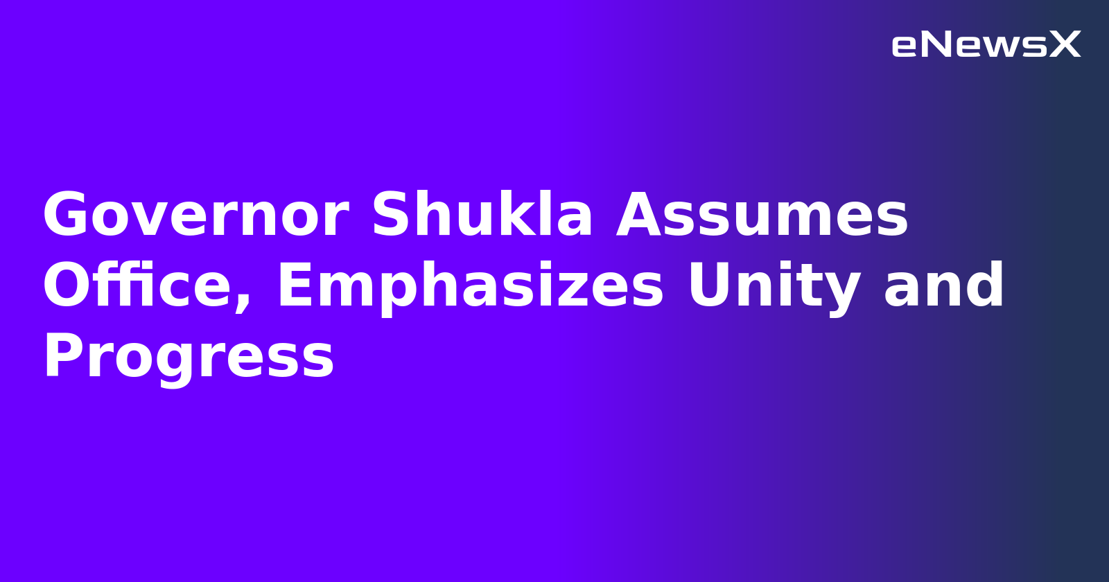 Governor Shukla Assumes Office, Emphasizes Unity and Progress.webp