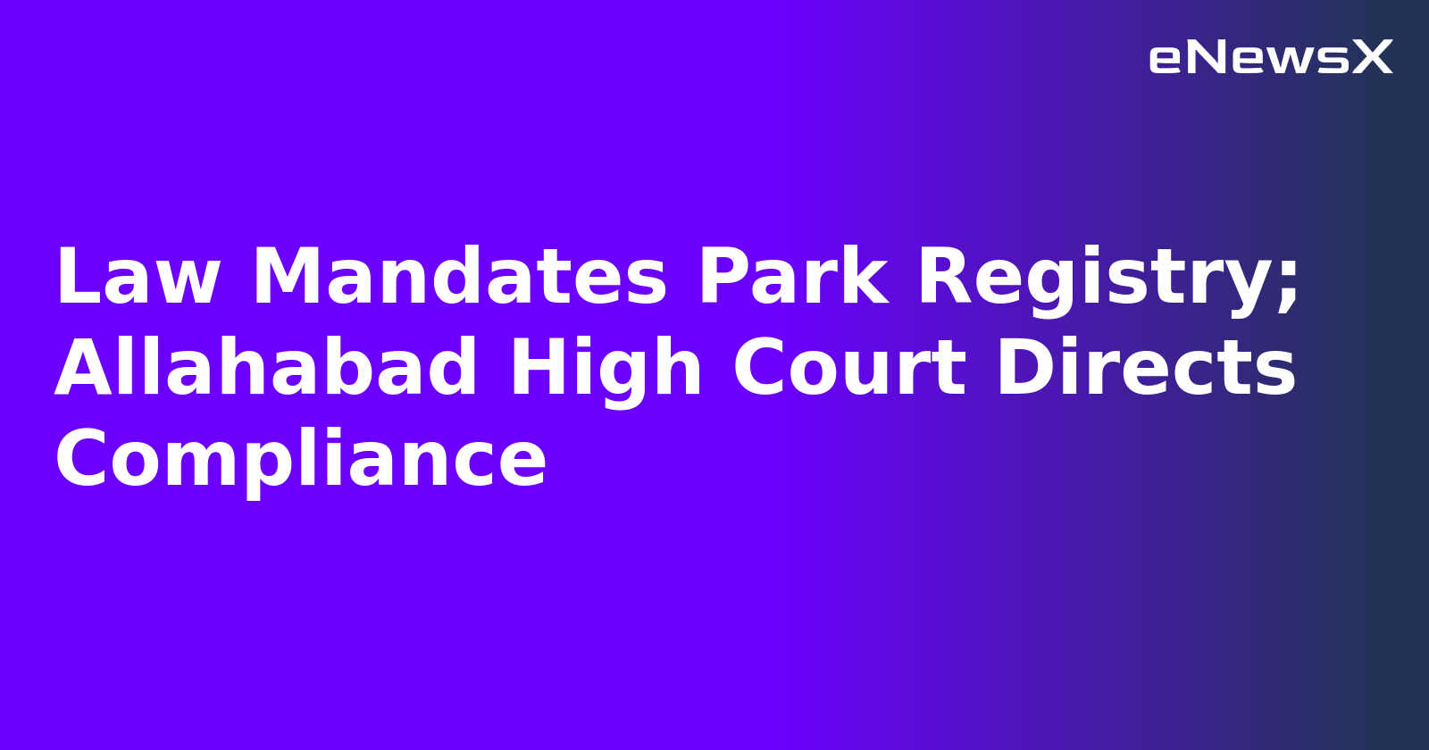 Law Mandates Park Registry; Allahabad High Court Directs Compliance.webp
