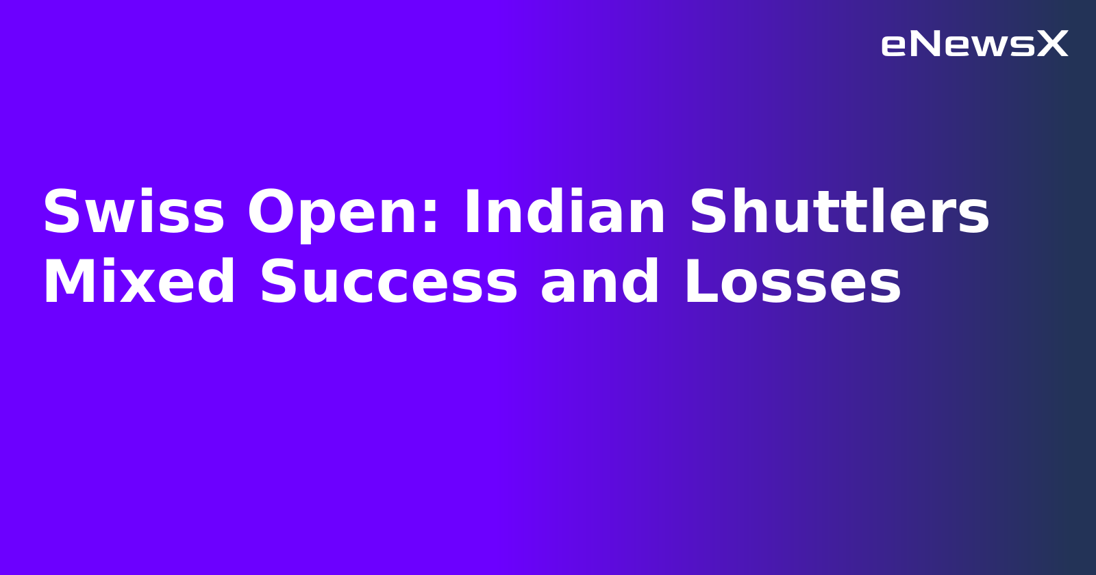 Swiss Open: Indian Shuttlers Mixed Success and Losses.webp