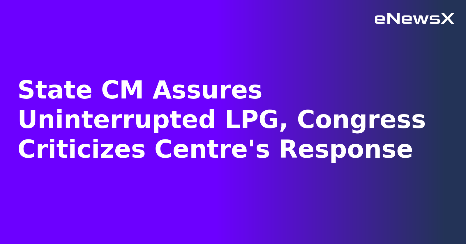 State CM Assures Uninterrupted LPG, Congress Criticizes Centre's Response.webp