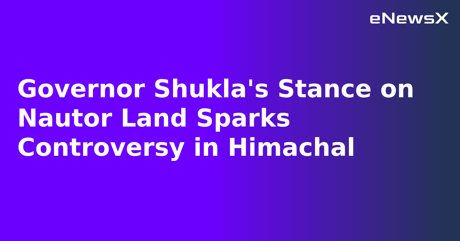 Governor Shukla's Stance on Nautor Land Sparks Controversy in Himachal