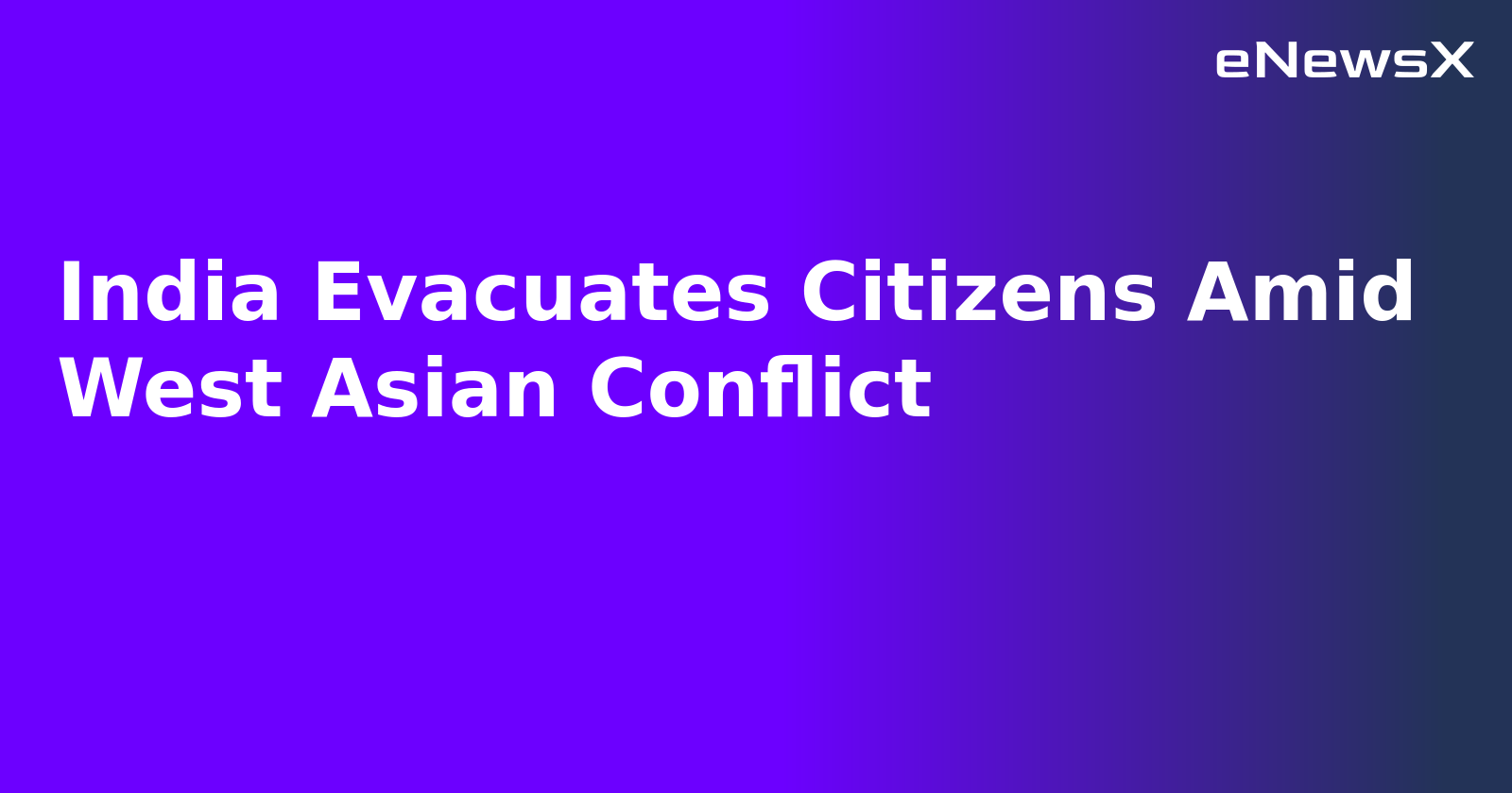 India Evacuates Citizens Amid West Asian Conflict.webp