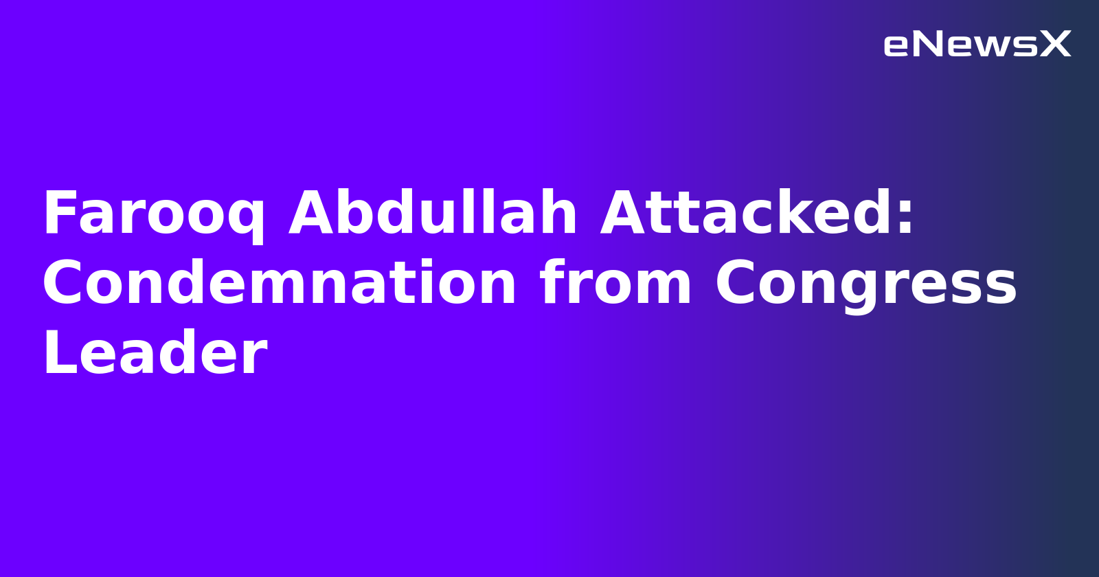 Farooq Abdullah Attacked: Condemnation from Congress Leader.webp