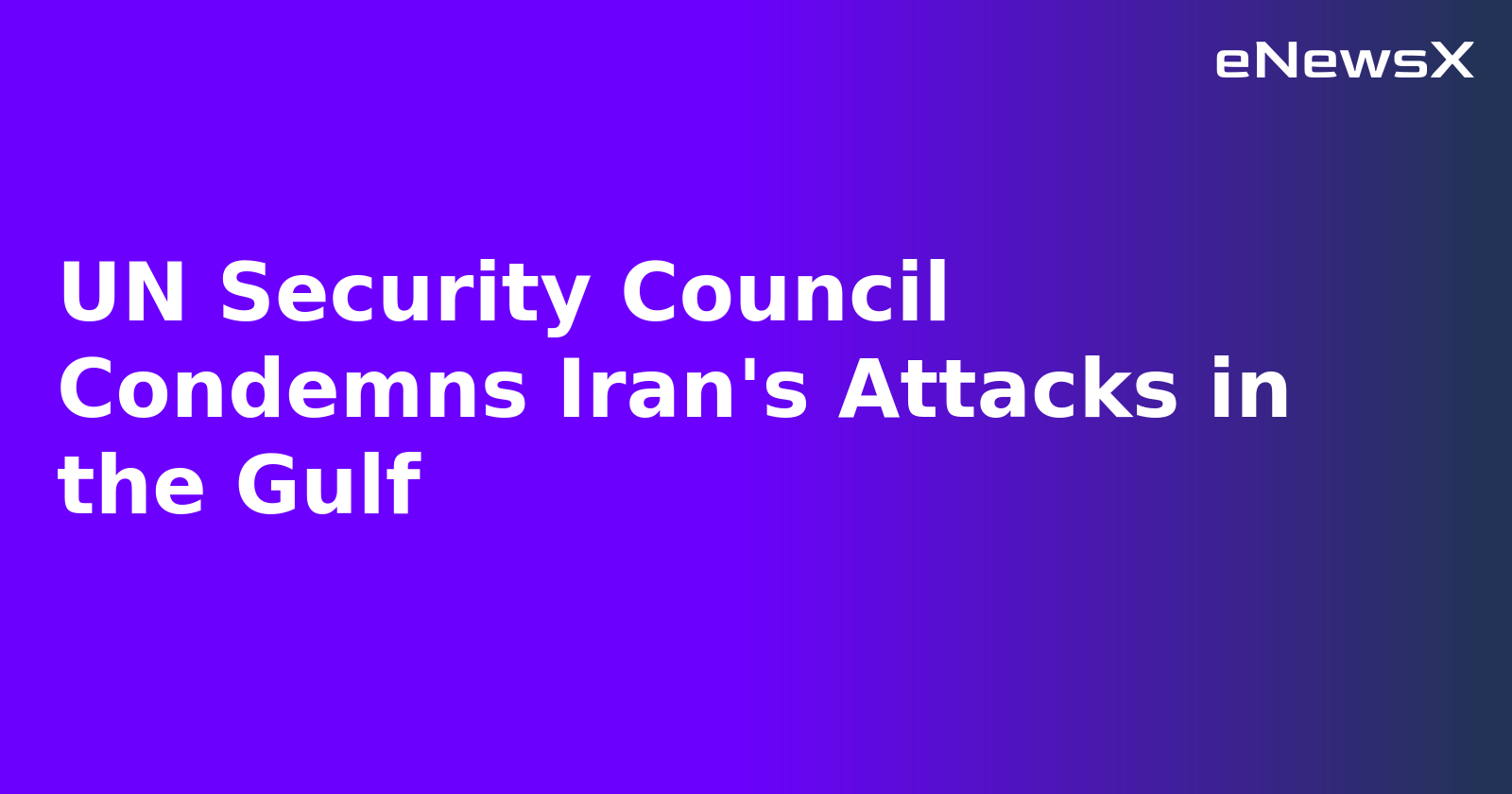 UN Security Council Condemns Iran's Attacks in the Gulf