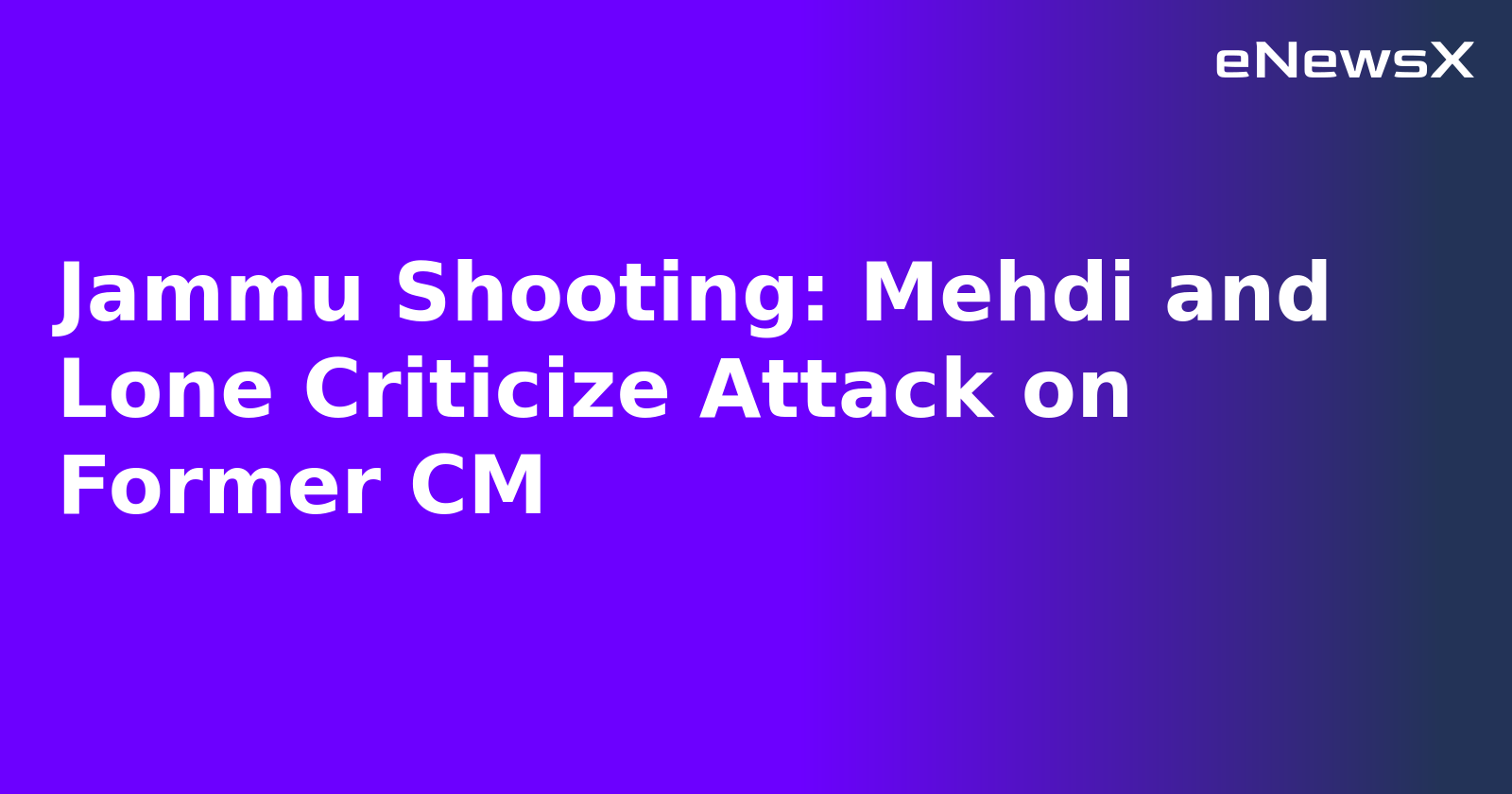 Jammu Shooting: Mehdi and Lone Criticize Attack on Former CM