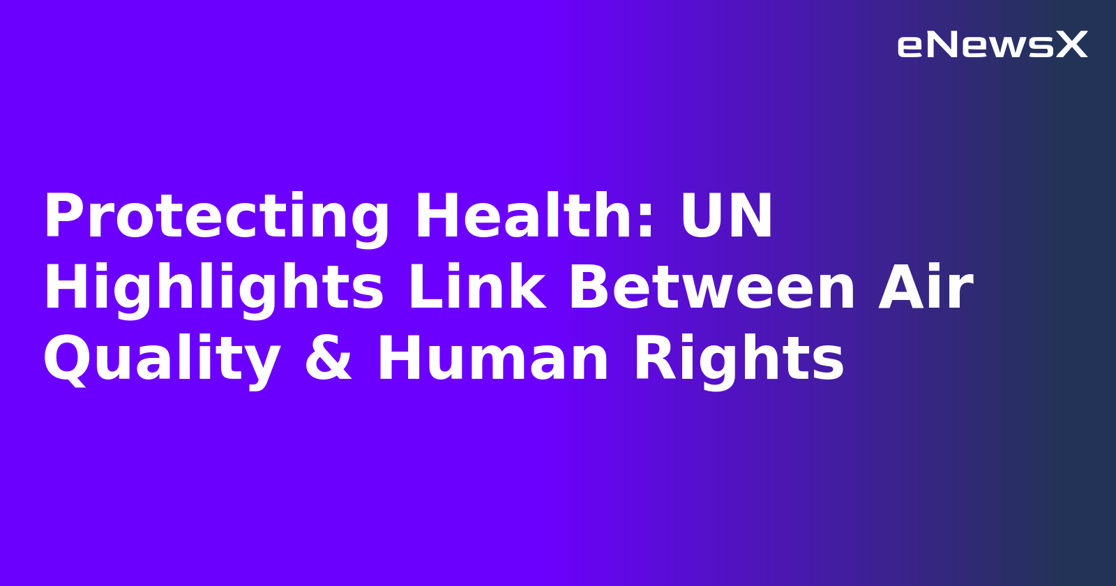 Protecting Health: UN Highlights Link Between Air Quality & Human Rights.webp