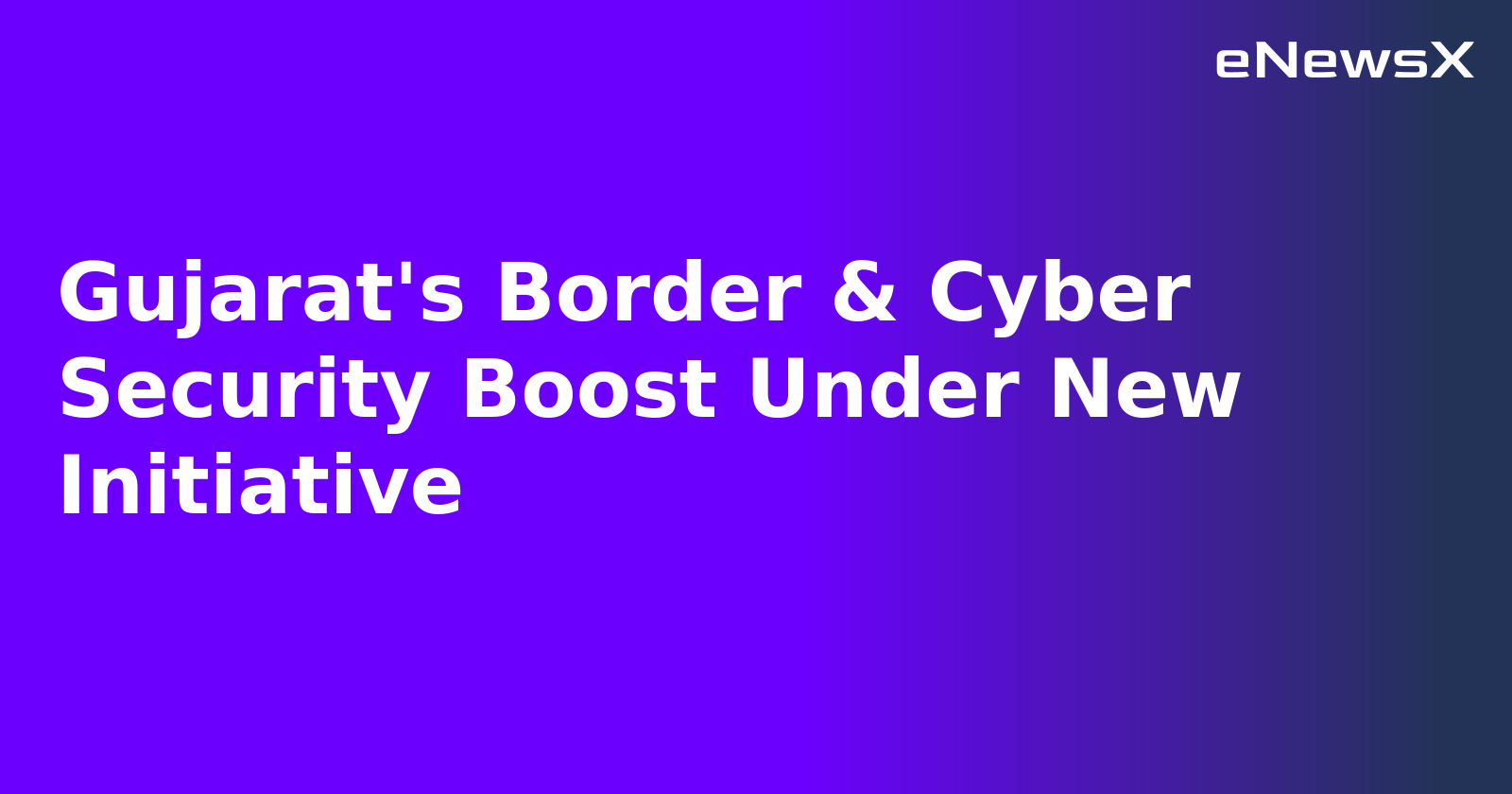 Gujarat's Border & Cyber Security Boost Under New Initiative.webp