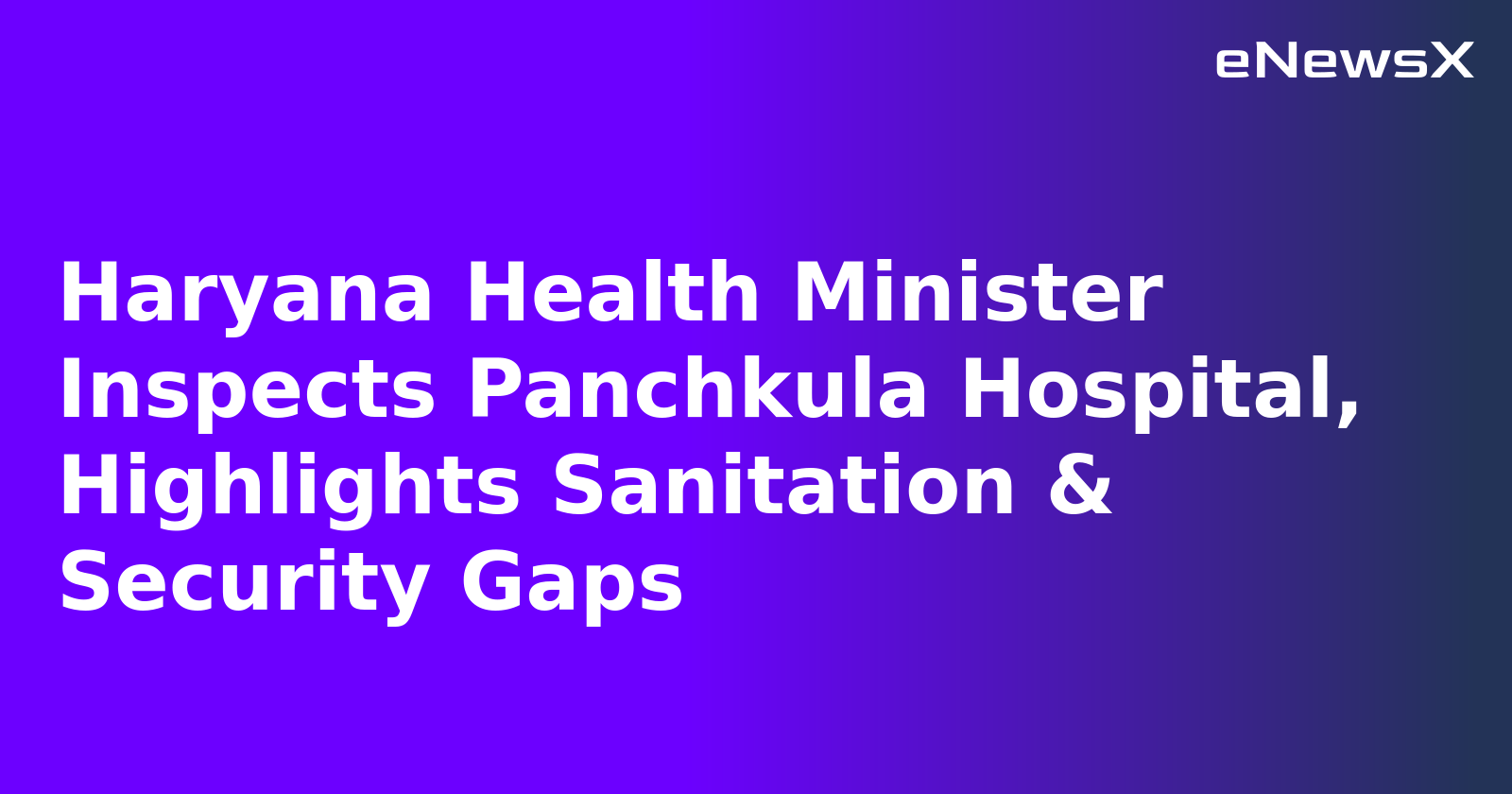 Haryana Health Minister Inspects Panchkula Hospital, Highlights Sanitation & Security Gaps.webp
