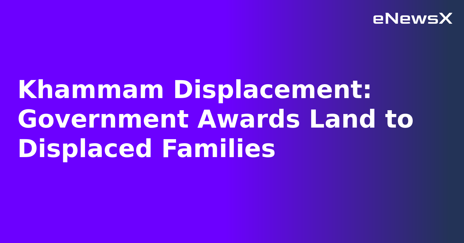 Khammam Displacement: Government Awards Land to Displaced Families.webp