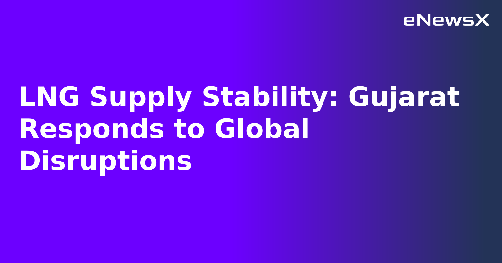 LNG Supply Stability: Gujarat Responds to Global Disruptions.webp