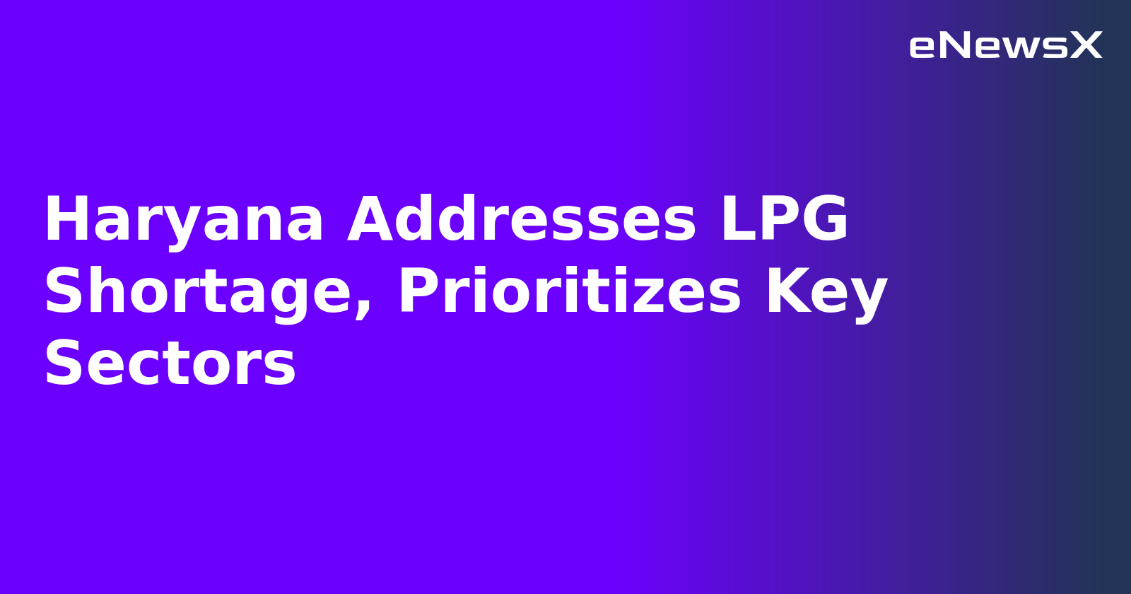 Haryana Addresses LPG Shortage, Prioritizes Key Sectors