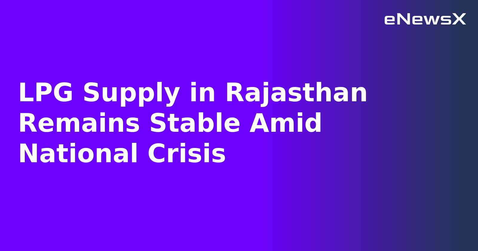 LPG Supply in Rajasthan Remains Stable Amid National Crisis