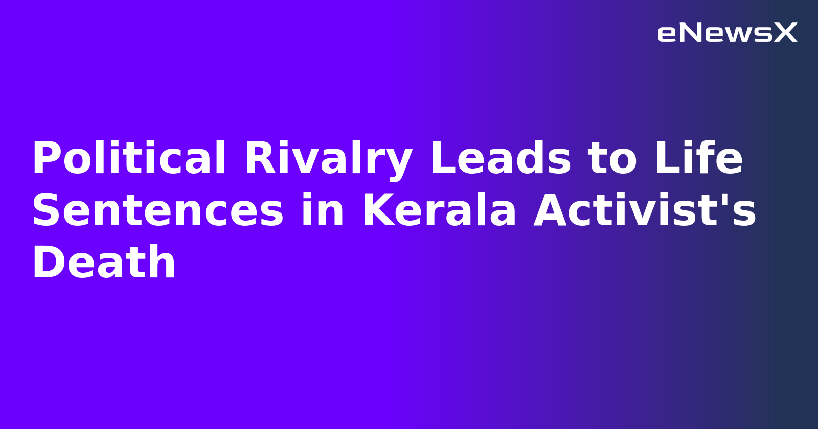 Political Rivalry Leads to Life Sentences in Kerala Activist's Death
