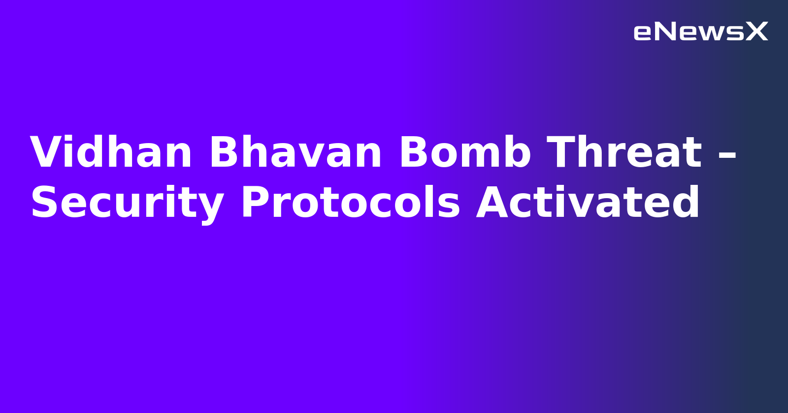 Vidhan Bhavan Bomb Threat – Security Protocols Activated