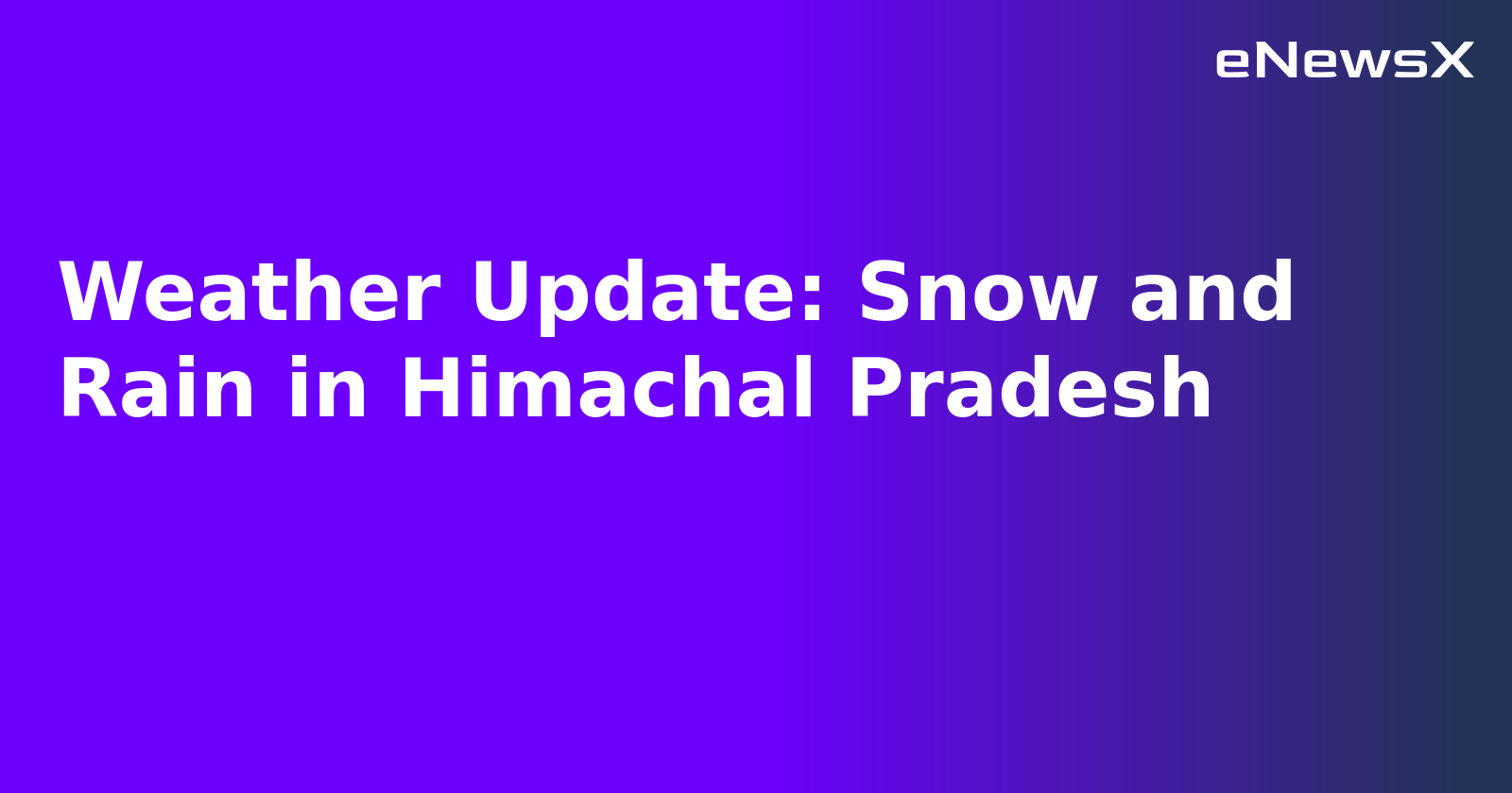 Weather Update: Snow and Rain in Himachal Pradesh